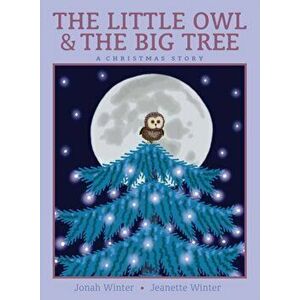 The Little Owl & the Big Tree. A Christmas Story, Hardback - Jonah Winter imagine