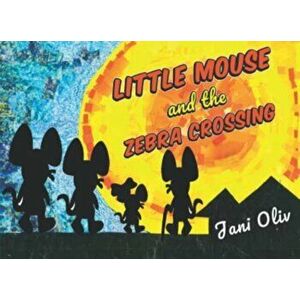 Little Mouse and the Zebra Crossing, Paperback - Jani Oliv imagine