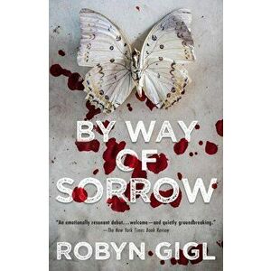 By Way of Sorrow, Paperback - Robyn Gigl imagine