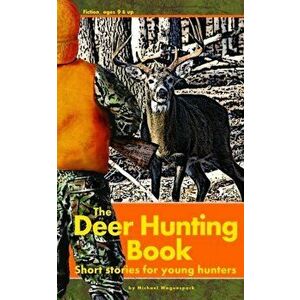 The Deer Hunting Book: Short stories for young hunters, Paperback - Michael Waguespack imagine