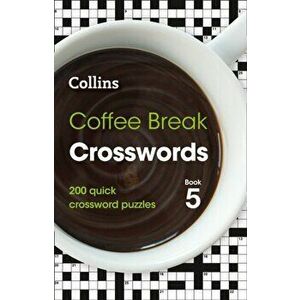 Coffee Break Crosswords Book 5. 200 Quick Crossword Puzzles, Paperback - Collins Puzzles imagine