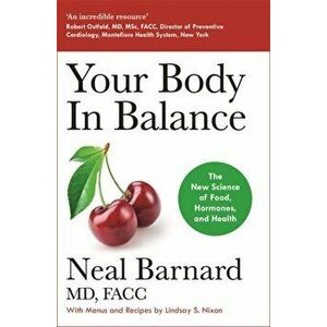 Your Body In Balance. The New Science of Food, Hormones and Health, Paperback - Dr Neal Barnard imagine