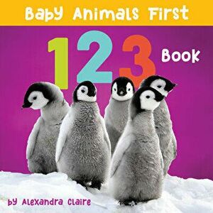 Baby Animals First 123 Book, 1, Board book - Alexandra Claire imagine