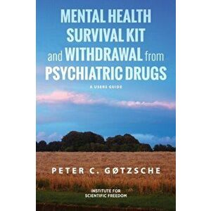 Mental Health Survival Kit and Withdrawal from Psychiatric Drugs: A User's Guide, Paperback - Peter C. Gøtzsche imagine