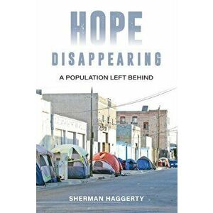 Hope Disappearing: A Population Left Behind, Paperback - Sherman Haggerty imagine