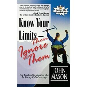 Know Your Limits - Then Ignore Them, Hardcover - John Mason imagine