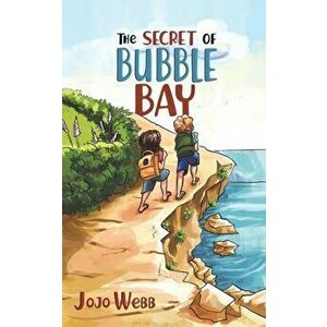 The Secret of Bubble Bay, Paperback - Jojo Webb imagine