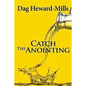 Catch the Anointing, Paperback - Dag Heward-Mills imagine