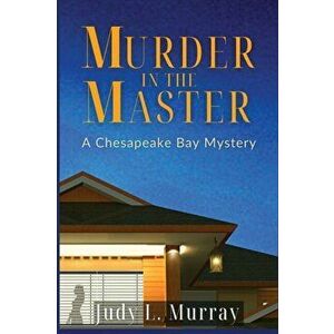Murder in the Master: A Chesapeake Bay Mystery, Paperback - Judy Murray imagine