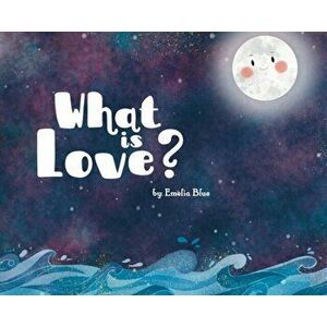 What is Love?, Hardcover - Emelia Blue imagine