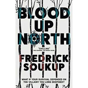 Blood Up North, Paperback - Fredrick Soukup imagine