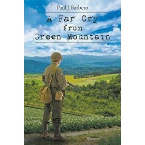 A Far Cry From Green Mountain, Paperback - Paul J. Barbero imagine