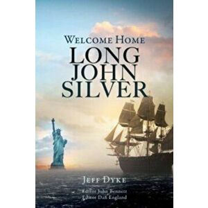 Welcome Home Long John Silver, Paperback - Jeff Dyke imagine