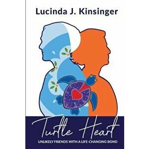 Turtle Heart: Unlikely Friends with a Life-Changing Bond, Paperback - Lucinda Kinsinger imagine
