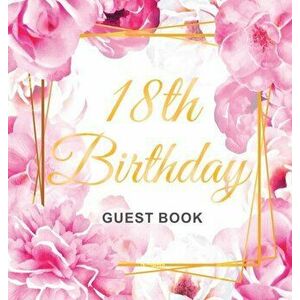 18th Birthday Guest Book: Gold Frame and Letters Pink Roses Floral Watercolor Theme, Best Wishes from Family and Friends to Write in, Guests Sig - Bir imagine