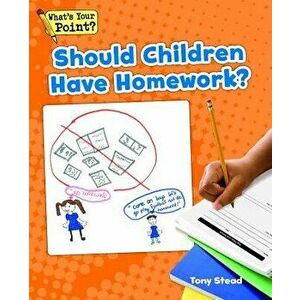 Should Children Have Homework?, Paperback - Tony Stead imagine