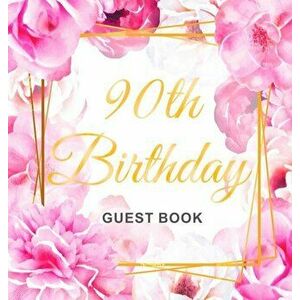 90th Birthday Guest Book: Gold Frame and Letters Pink Roses Floral Watercolor Theme, Best Wishes from Family and Friends to Write in, Guests Sig - Bir imagine