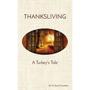 Thanksliving: A Turkey's Tale, Paperback - M. David Chambers imagine