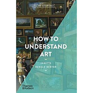 How to Understand Art, Paperback - Janetta Rebold Benton imagine