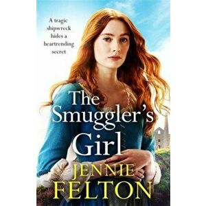 The Smuggler's Girl. A sweeping saga of a family torn apart by tragedy. Will fate reunite them?, Paperback - Jennie Felton imagine