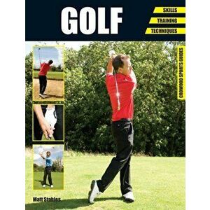 Golf. Skills - Training - Techniques, Paperback - Matt Stables imagine