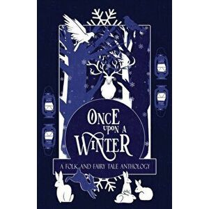 Once Upon a Winter: A Folk and Fairy Tale Anthology: A, Paperback - H. L. MacFarlane imagine