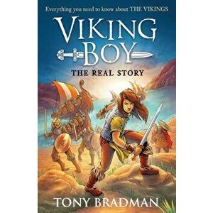 Viking Boy: the Real Story: Everything you need to know about the Vikings, Paperback - Tony Bradman imagine
