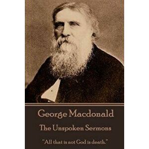 Unspoken Sermons, Paperback - George MacDonald imagine