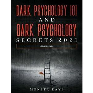 Dark Psychology 101 AND Dark Psychology Secrets 2021: (2 Books IN 1), Paperback - Moneta Raye imagine