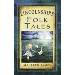 Lincolnshire Folk Tales, Paperback - Maureen James imagine
