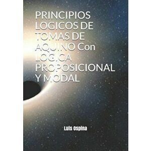PRINCIPIOS LOGICOS DE TOMAS DE AQUINO Con LOGICA PROPOSICIONAL Y MODAL, Paperback - Luis Carlos Ospina R. imagine