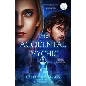 The Accidental Psychic. The Annie Prior Series, Paperback - Carol-Anne Mason imagine