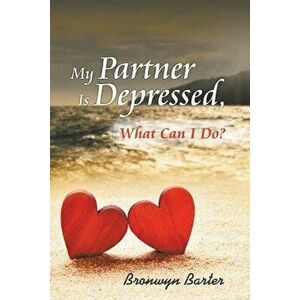 My Partner Is Depressed, What Can I Do?, Paperback - Bronwyn Barter imagine