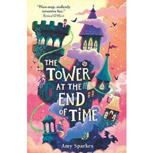 The Tower at the End of Time, Paperback - Amy Sparkes imagine