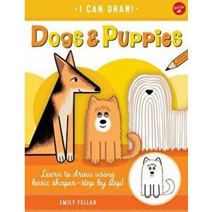 Dogs & Puppies. Learn to draw using basic shapes--step by step!, Paperback - Emily Fellah imagine