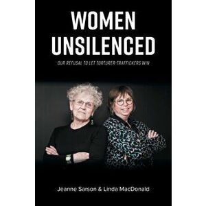 Women Unsilenced: Our Refusal to Let Torturer-Traffickers Win, Paperback - Jeanne Sarson imagine