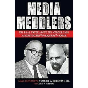 Media Meddlers: The Real Truth about the Murder Case Against Rubin "Hurricane" Carter, Paperback - Vincent J. Desimone imagine