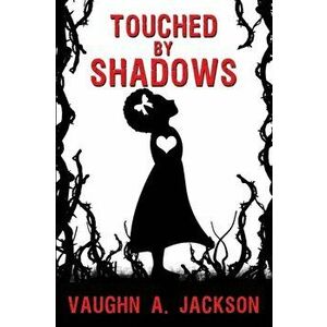 Touched by Shadows, Paperback - Vaughn A. Jackson imagine