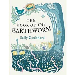 The Book of the Earthworm, Paperback - Sally Coulthard imagine