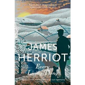 Every Living Thing. The Classic Memoirs of a Yorkshire Country Vet, Paperback - James Herriot imagine