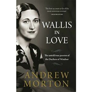 Wallis in Love. The untold true passion of the Duchess of Windsor, Paperback - Andrew Morton imagine