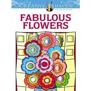 Creative Haven Fabulous Flowers Coloring Book. First Edition, First ed., Paperback - Susan Bloomenstein imagine