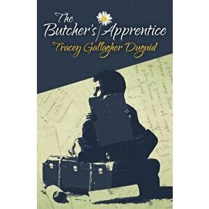 The Butcher's Apprentice, Paperback - Tracey Gallagher Duguid imagine