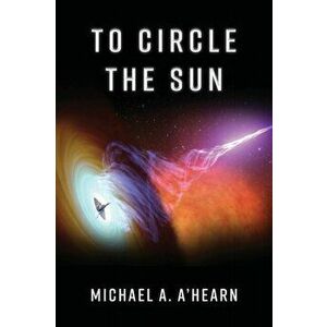 To Circle the Sun, Paperback - Michael A. A'Hearn imagine