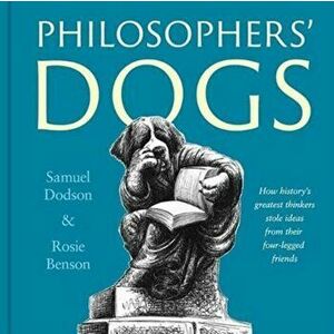 Philosophers' Dogs. How history's greatest thinkers stole ideas from their four-legged friends, Hardback - Rosie Benson imagine