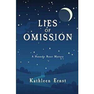 Lies of Omission: A Hanneke Bauer Mystery, Paperback - Kathleen Ernst imagine
