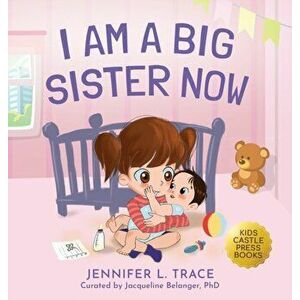 I Am A Big Sister Now: A Warm Children's Picture Book About Sibling's Emotions and Feelings (Jealousy, Anger, Children Emotional Management I - Jennif imagine