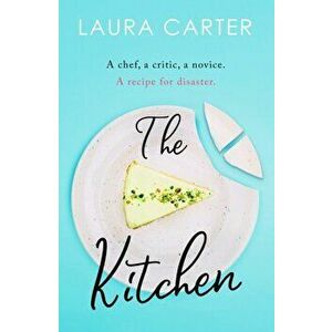 The Kitchen. A feel-good novel of unexpected friendship and romance, Paperback - Laura Carter imagine