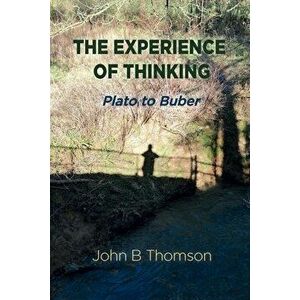 The Experience of Thinking, Paperback - John B. Thomson imagine
