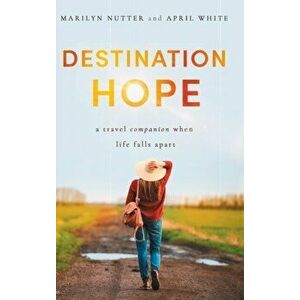 Destination Hope: A Travel Companion When Life Falls Apart, Hardcover - Marilyn Nutter imagine